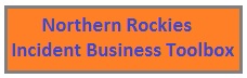 Click here for the Northern Rockies Incident Business Toolbox